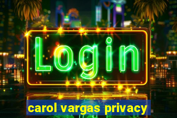 carol vargas privacy